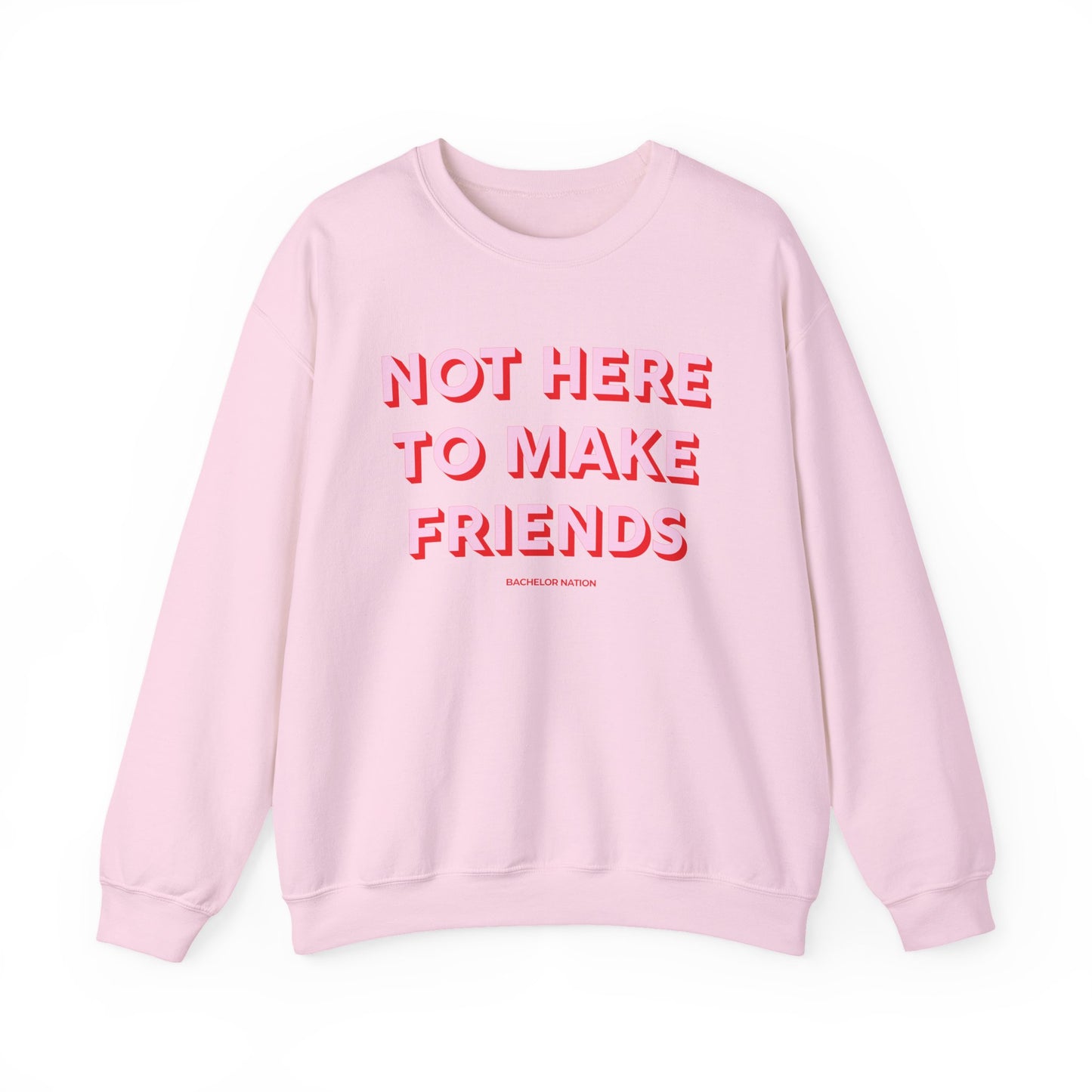 Bachelor Nation Not Here to Make Friends Crewneck Sweatshirt