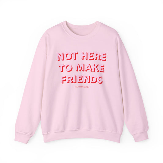 Bachelor Nation Not Here to Make Friends Crewneck Sweatshirt