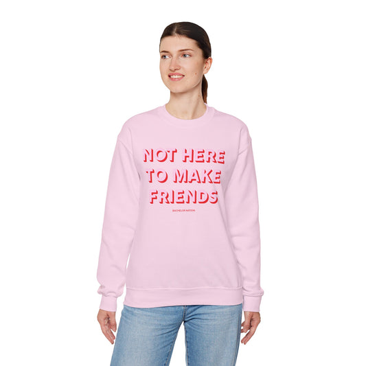 Bachelor Nation Not Here to Make Friends Crewneck Sweatshirt