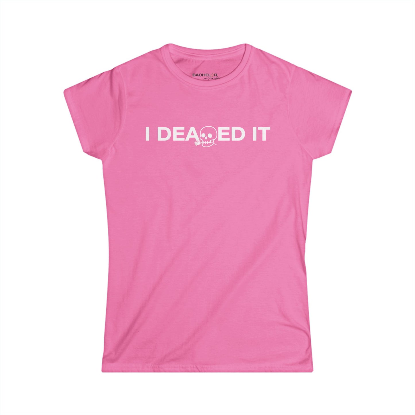 Bachelor in Paradise I Deaded It Women's T-Shirt